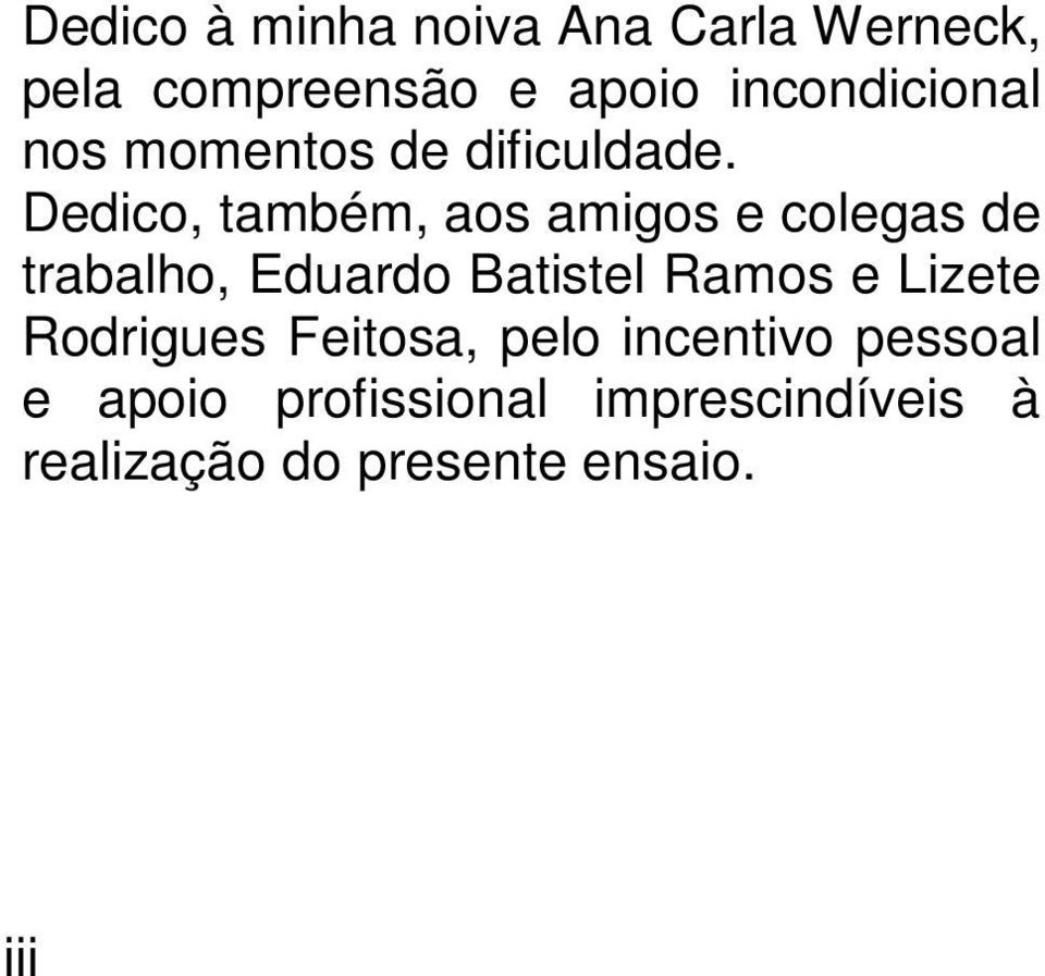 Dedico, também, aos amigos e colegas de trabalho, Eduardo Batistel Ramos e