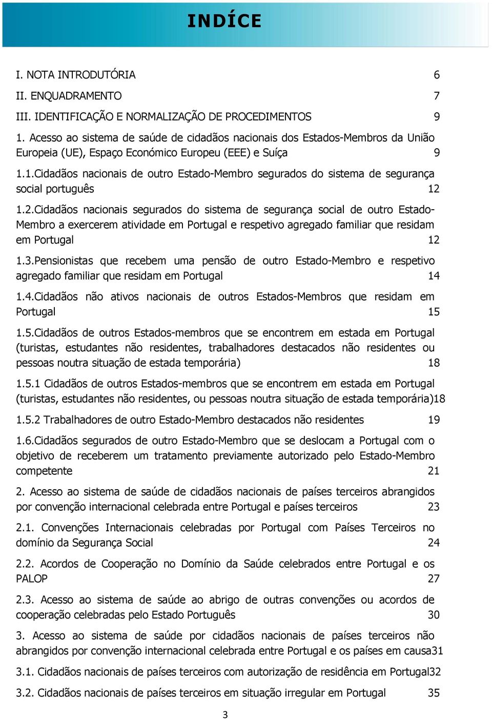 1.Cidadãos nacionais de outro Estado-Membro segurados do sistema de segurança social português 12 