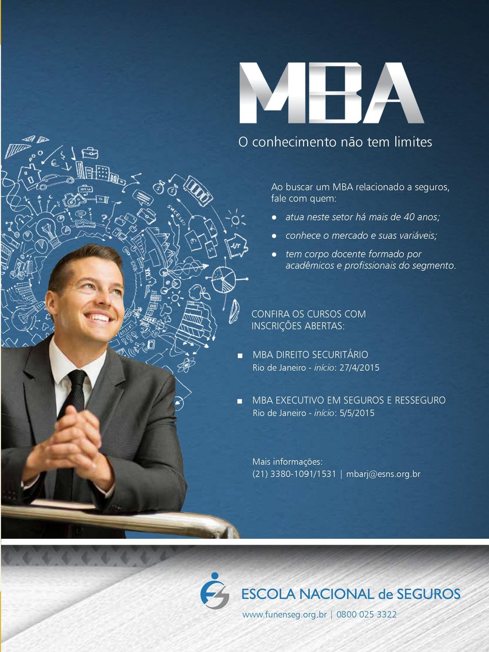 CONFIRA OS CURSOS COM INSCRIÇÕES ABERTAS: MBA DIREITO SECURITÁRIO Rio de Janeiro - início: 27/4/2015 MBA EXECUTIVO EM