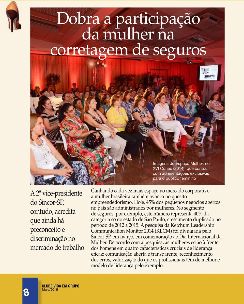 empreendedorismo. Hoje, 45% dos pequenos negócios abertos no país são administrados por mulheres.