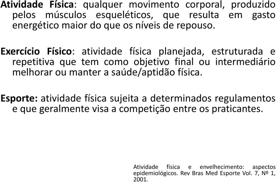 Exercício Físico: atividade física planejada, estruturada e repetitiva que tem como objetivo final ou intermediário melhorar ou