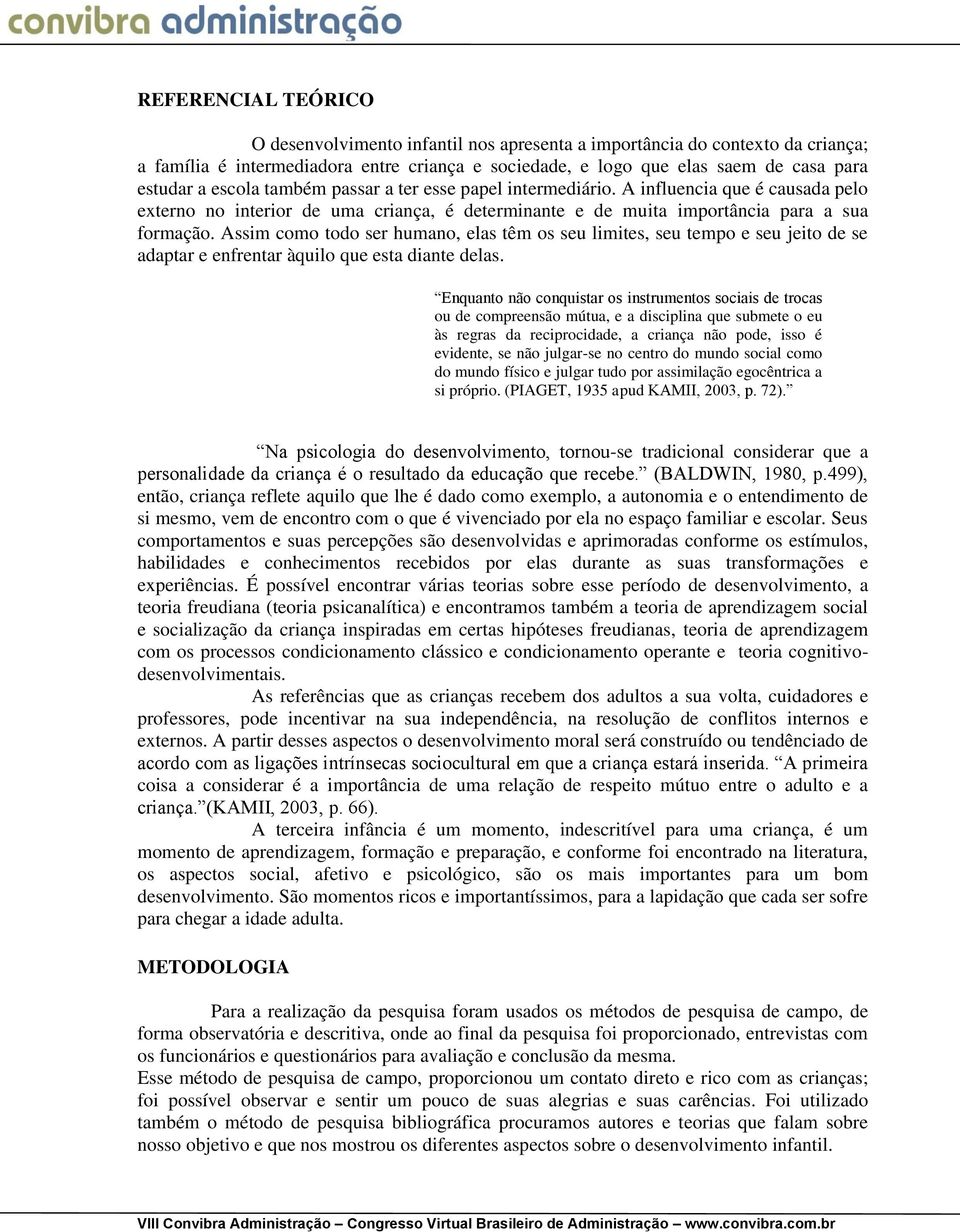 Assim como todo ser humano, elas têm os seu limites, seu tempo e seu jeito de se adaptar e enfrentar àquilo que esta diante delas.