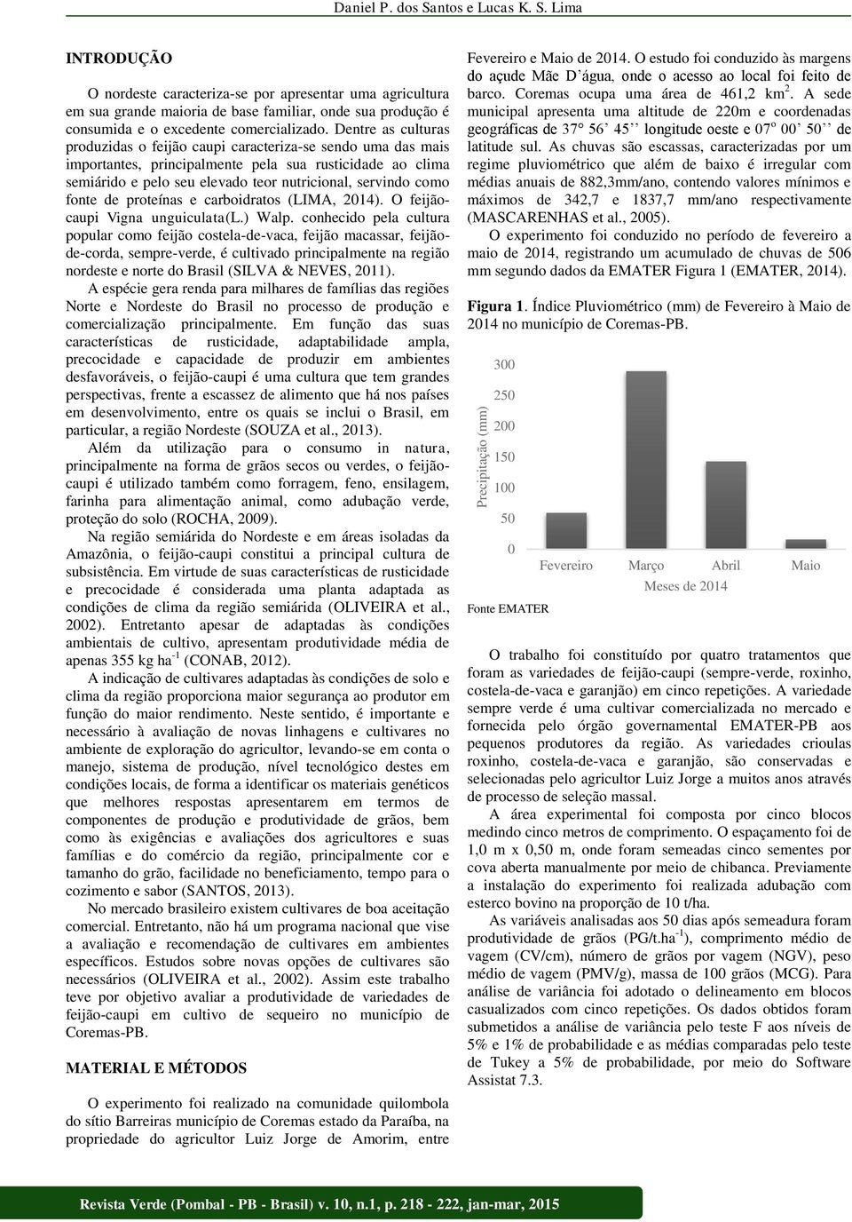 Dentre as culturas produzidas o feijão caupi caracteriza-se sendo uma das mais importantes, principalmente pela sua rusticidade ao clima semiárido e pelo seu elevado teor nutricional, servindo como