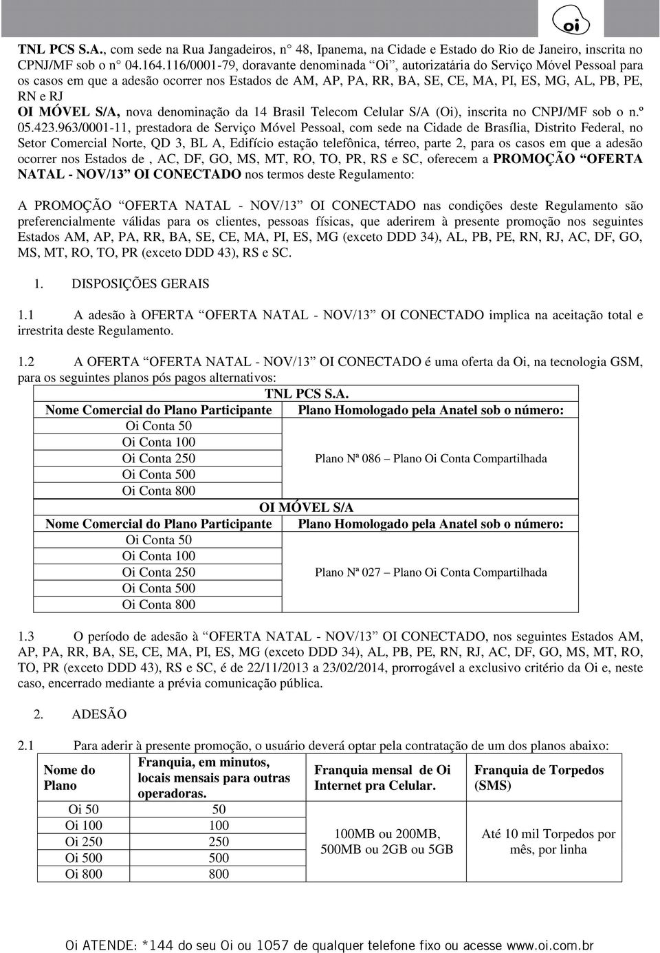 MÓVEL S/A, nova denominação da 14 Brasil Telecom Celular S/A (Oi), inscrita no CNPJ/MF sob o n.º 05.423.