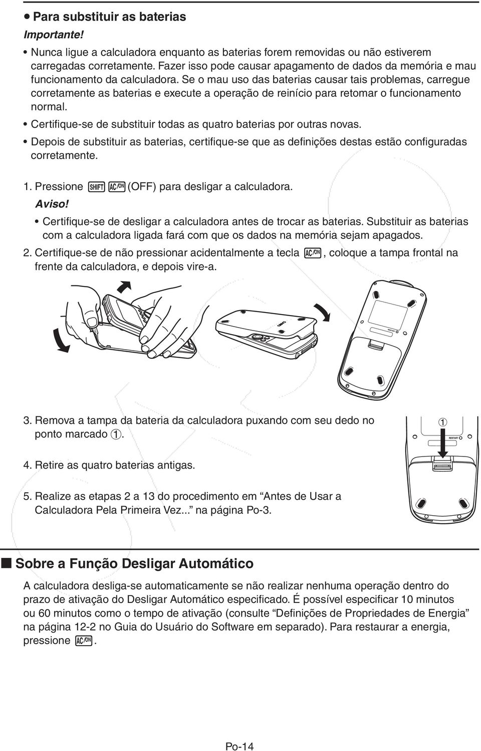 Se o mau uso das baterias causar tais problemas, carregue corretamente as baterias e execute a operação de reinício para retomar o funcionamento normal.