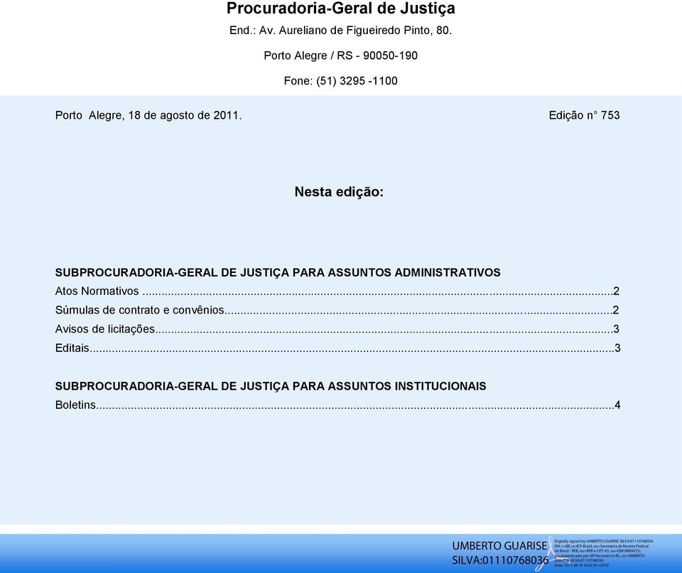 Edição n 753 Nesta edição: SUBPROCURADORIA-GERAL DE JUSTIÇA PARA ASSUNTOS ADMINISTRATIVOS Atos