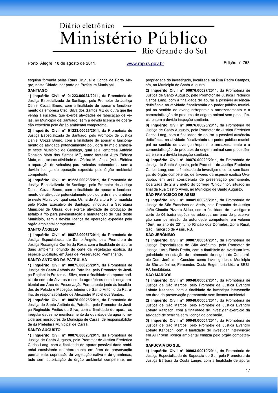 que lhe venha a suceder, que exerce atividades de fabricação de velas, no Município de Santiago, sem a devida licença de operação expedida pelo órgão ambiental competente. 2) Inquérito Civil n 01223.