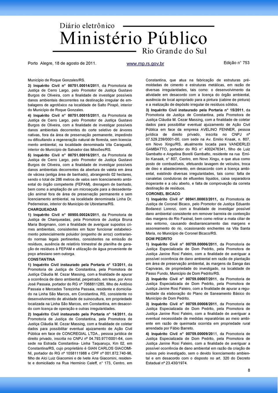 de embalagens de agrotóxico na localidade de Salto Pirapó, interior do Município de Roque Gonzales. 4) Inquérito Civil n 00751.