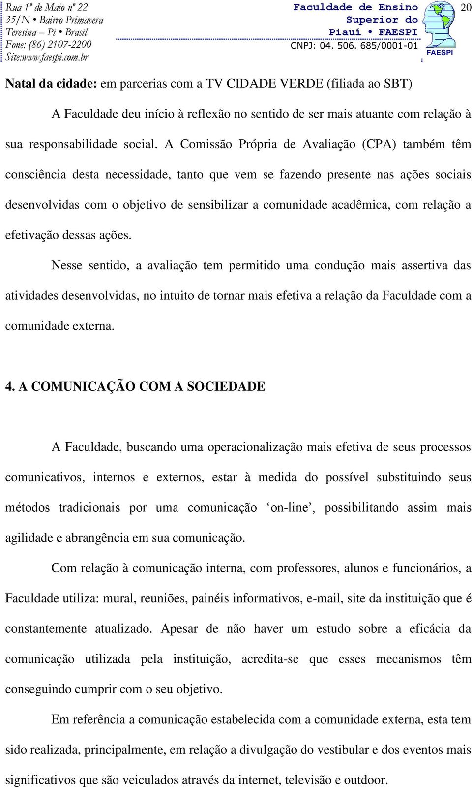 acadêmica, com relação a efetivação dessas ações.