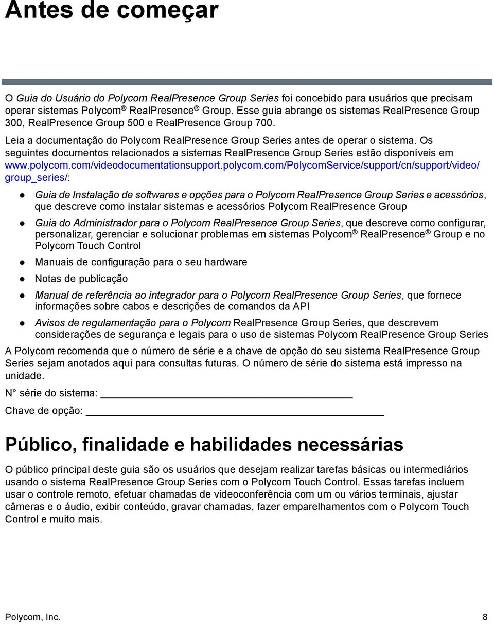 Os seguintes documentos relacionados a sistemas RealPresence Group Series estão disponíveis em www.polycom.