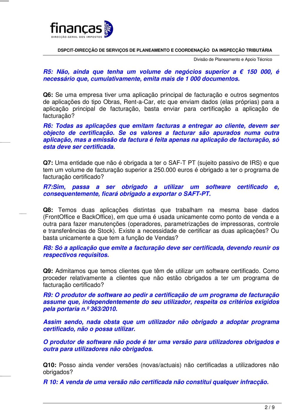 facturação, basta enviar para certificação a aplicação de facturação? R6: Todas as aplicações que emitam facturas a entregar ao cliente, devem ser objecto de certificação.