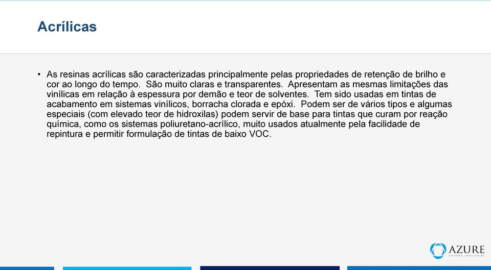 Tem sido usadas em tintas de acabamento em sistemas vinílicos, borracha clorada e epóxi.