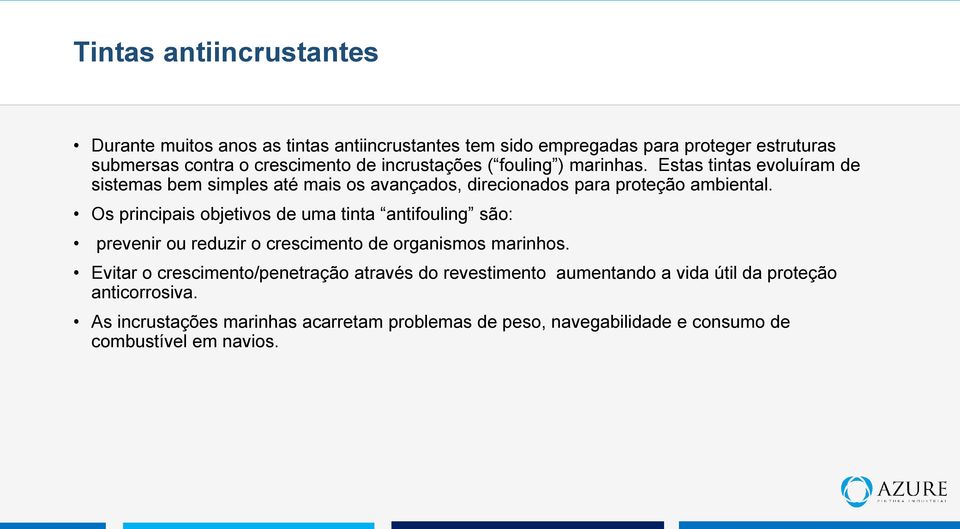 Os principais objetivos de uma tinta antifouling são: prevenir ou reduzir o crescimento de organismos marinhos.