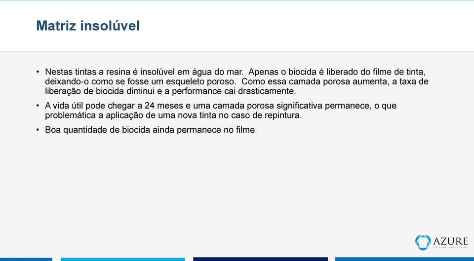 Como essa camada porosa aumenta, a taxa de liberação de biocida diminui e a performance cai drasticamente.