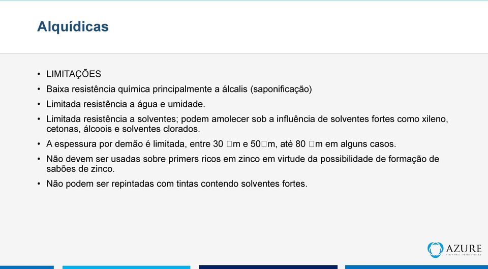 clorados. A espessura por demão é limitada, entre 30 m e 50 m, até 80 m em alguns casos.