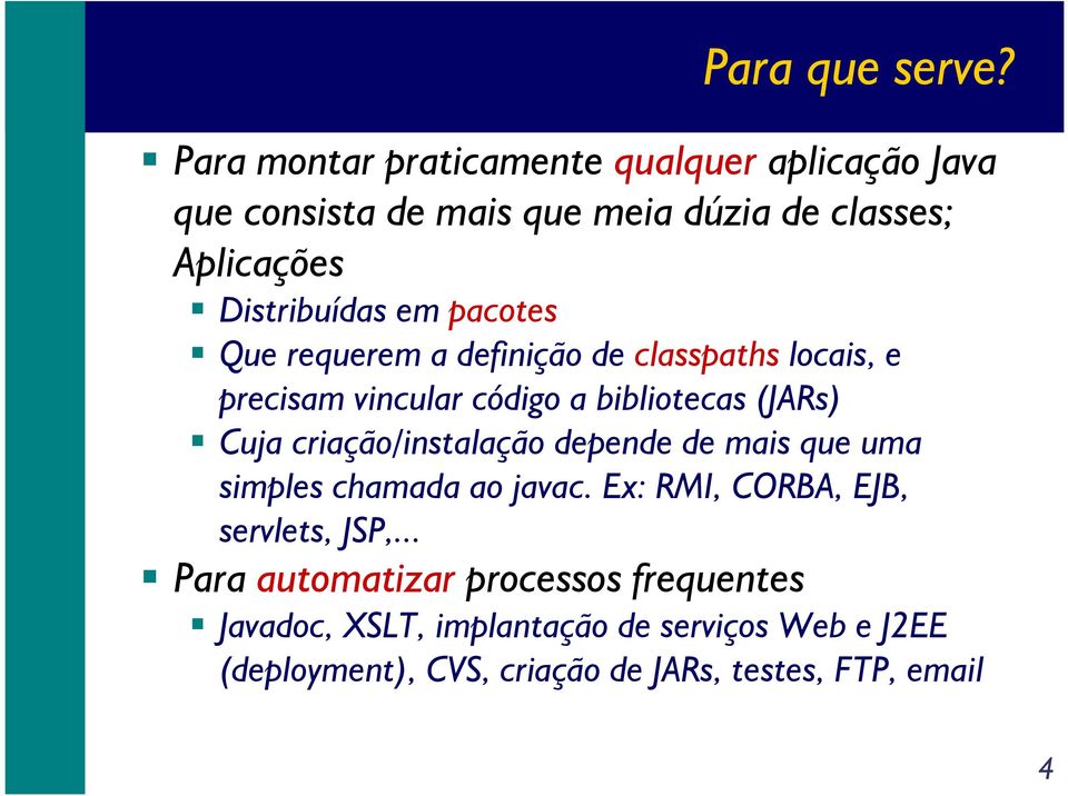 pacotes Que requerem a definição de classpaths locais, e precisam vincular código a bibliotecas (JARs) Cuja