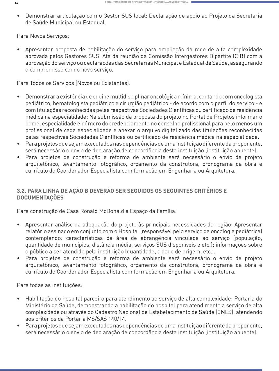 com a aprovação do serviço ou declarações das Secretarias Municipal e Estadual de Saúde, assegurando o compromisso com o novo serviço.