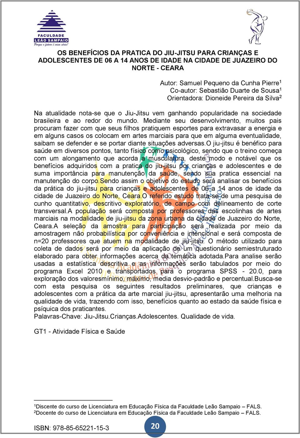 Mediante seu desenvolvimento, muitos pais procuram fazer com que seus filhos pratiquem esportes para extravasar a energia e em alguns casos os colocam em artes marciais para que em alguma