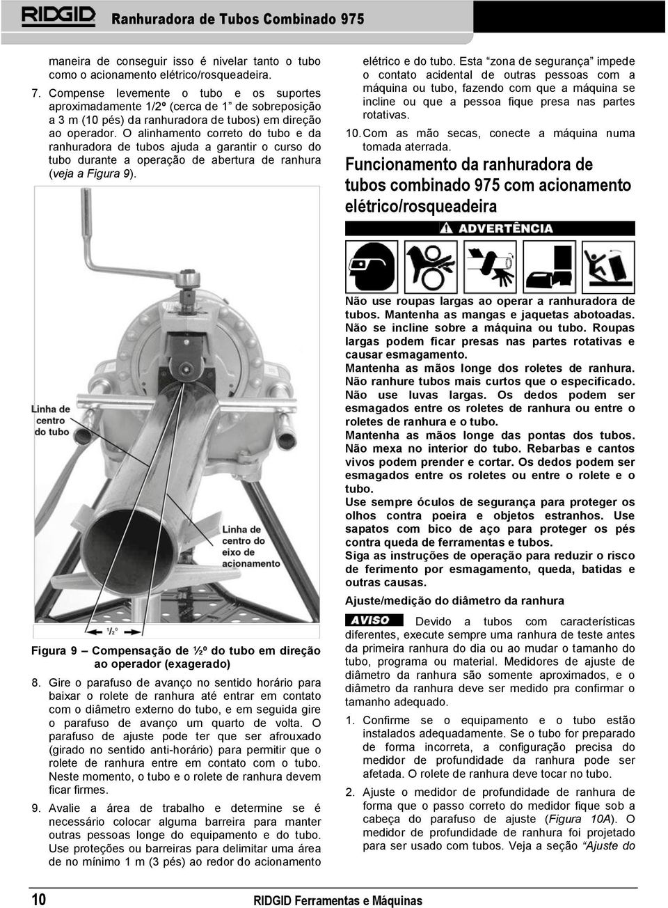 O alinhamento correto do tubo e da ranhuradora de tubos ajuda a garantir o curso do tubo durante a operação de abertura de ranhura (veja a Figura 9). elétrico e do tubo.