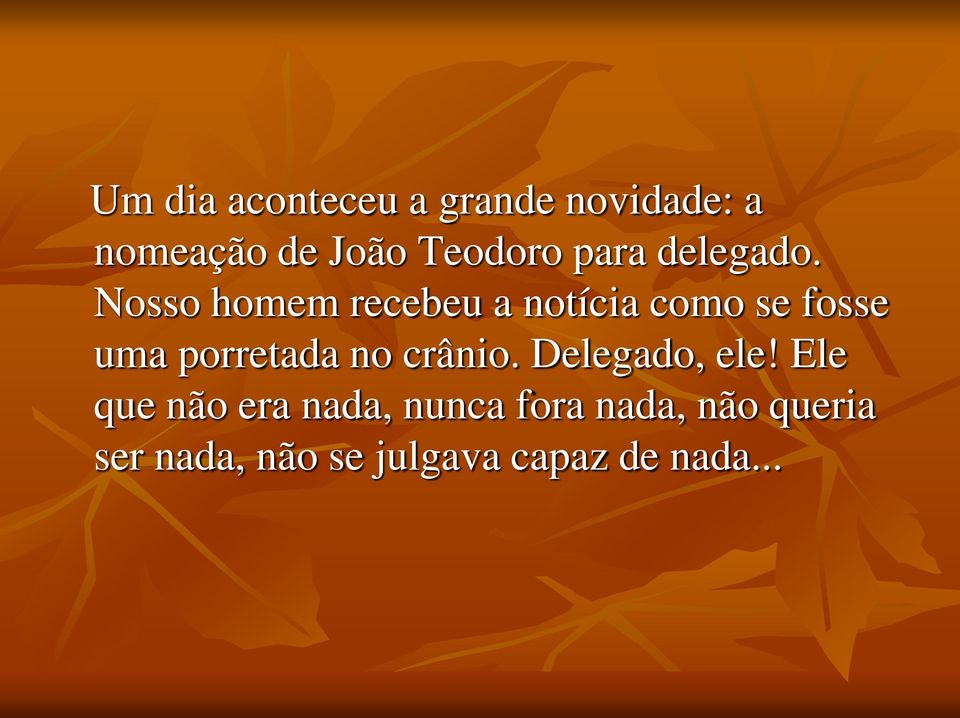 Nosso homem recebeu a notícia como se fosse uma porretada no