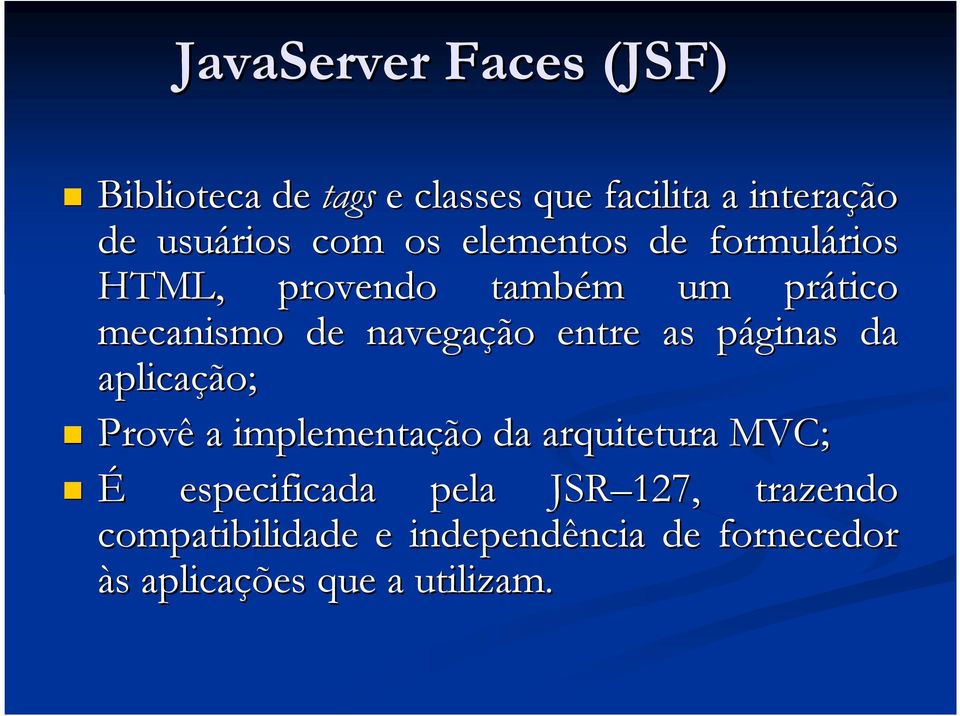 entre as páginas p da aplicação; Provê a implementação da arquitetura MVC; É especificada