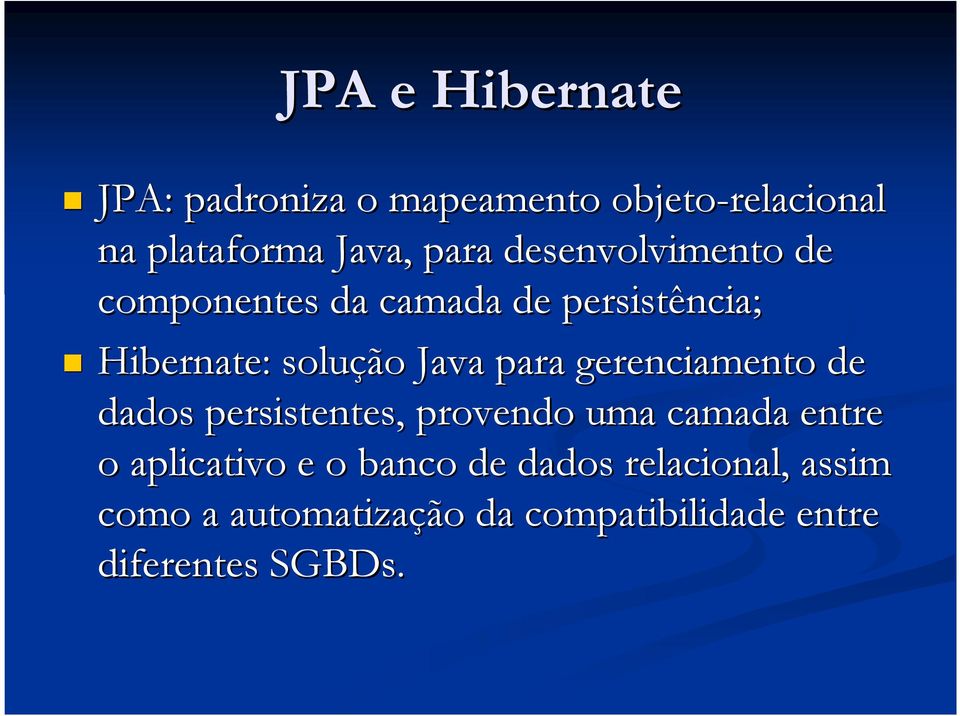 para gerenciamento de dados persistentes, provendo uma camada entre o aplicativo e o