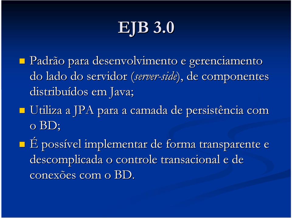 server-side), de componentes distribuídos dos em Java; Utiliza a JPA para