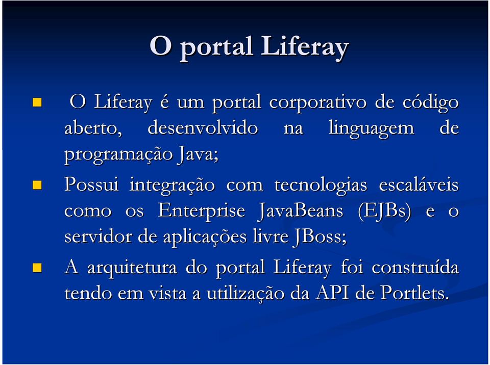 os Enterprise JavaBeans (EJBs)) e o servidor de aplicações livre JBoss; A