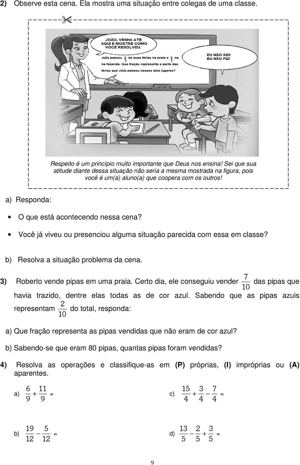 Você já viveu ou presenciou alguma situação parecida com essa em classe? b) Resolva a situação problema da cena. 3) Roberto vende pipas em uma praia.