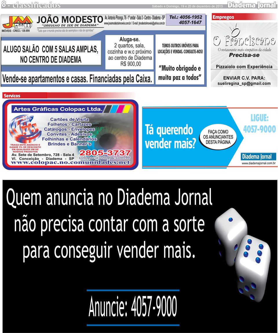 TEMOS OUTROS IMÓVEIS PARA 2 quartos, sala, cozinha e w.c próximo LOCAÇÕES E VENDAS. CONSULTE-NOS! ao centro de Diadema 900,00 Vende-se apartamentos e casas. Financiadas pela Caixa.