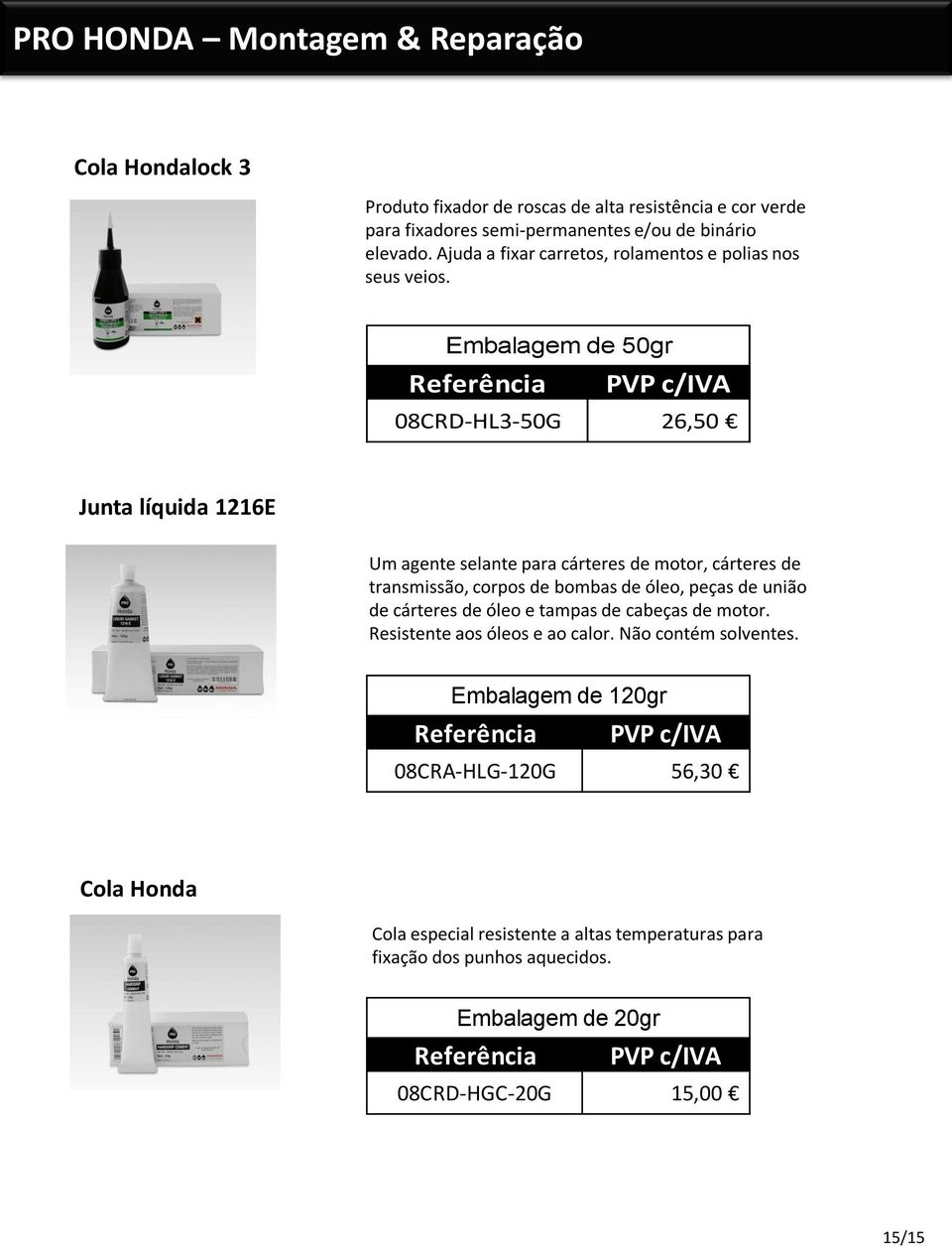 Embalagem de 50gr 08CRD-HL3-50G 26,50 Junta líquida 1216E Um agente selante para cárteres de motor, cárteres de transmissão, corpos de bombas de óleo, peças de união