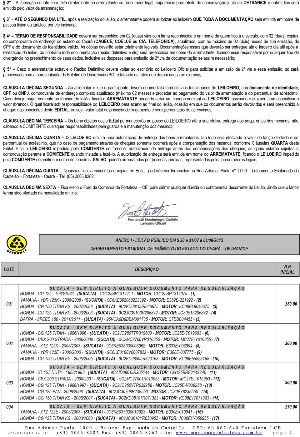 RESPONSABILIDADE deverá ser preenchido em 02 (duas) vias com firma reconhecida e em nome de quem ficará o veículo, com 02 (duas) cópias do comprovante de endereço do estado do Ceará (CAGECE, COELCE