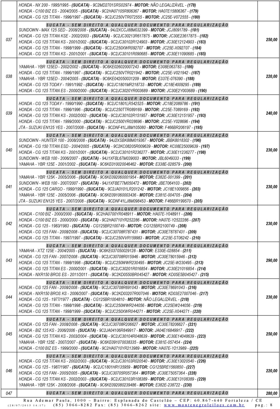 JCJ8091789 - (181) HONDA - CG 125 TITAN KSE - 2002/2003 - (SUCATA) - 9C2JC30213R617875 - MOTOR: JC30E23617875 - (182) HONDA - CG 125 TITAN KS - 2001/2002 - (SUCATA) - 9C2JC30102R124903 - MOTOR: