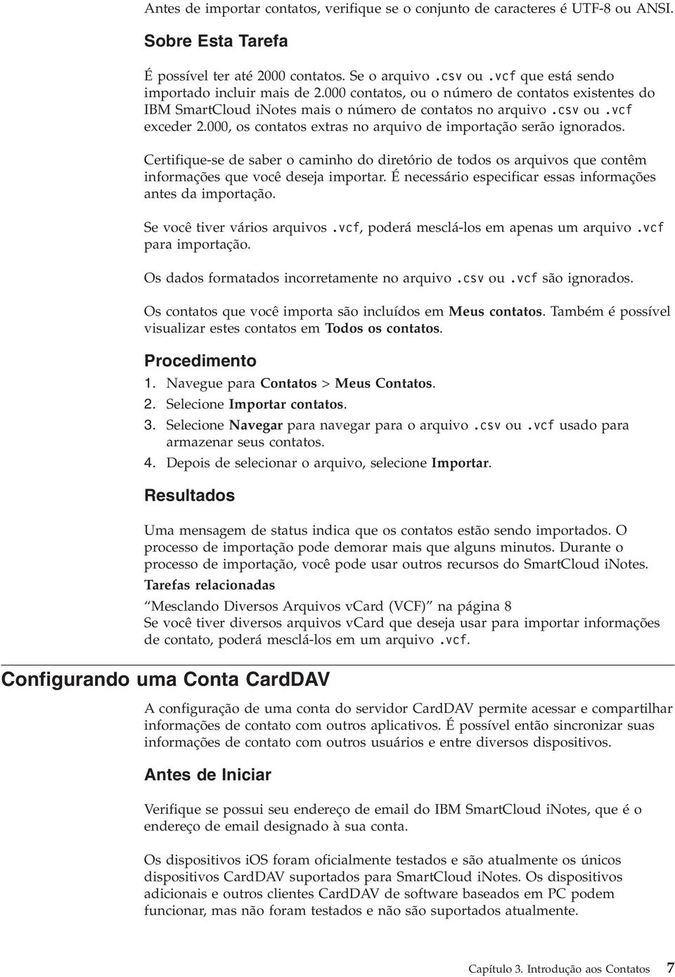 Certifique-se de saber o caminho do diretório de todos os arquios que contêm informações que ocê deseja importar. É necessário especificar essas informações antes da importação.