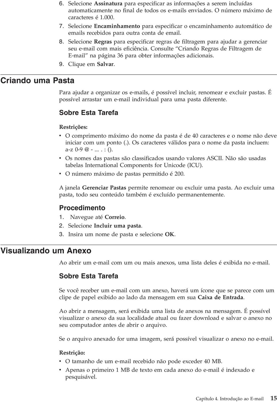 Selecione Regras para especificar regras de filtragem para ajudar a gerenciar seu e-mail com mais eficiência.