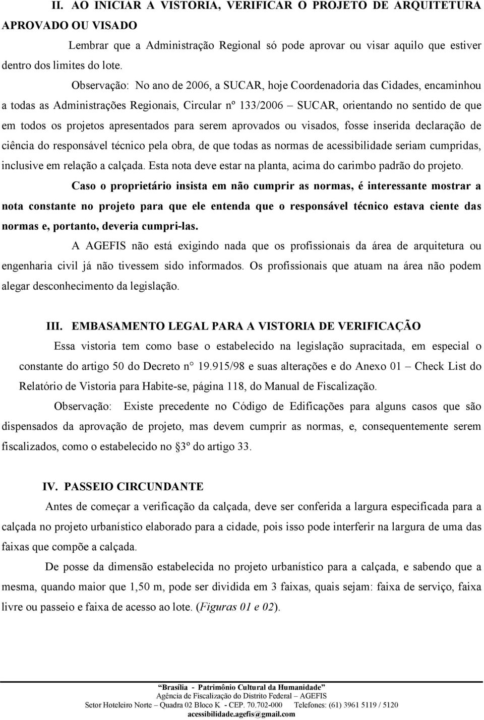 apresentados para serem aprovados ou visados, fosse inserida declaração de ciência do responsável técnico pela obra, de que todas as normas de acessibilidade seriam cumpridas, inclusive em relação a