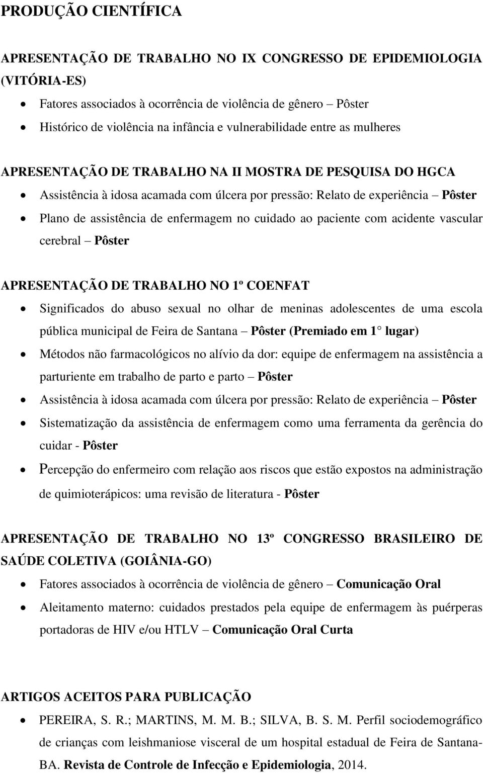 enfermagem no cuidado ao paciente com acidente vascular cerebral Pôster APRESENTAÇÃO DE TRABALHO NO 1º COENFAT Significados do abuso sexual no olhar de meninas adolescentes de uma escola pública