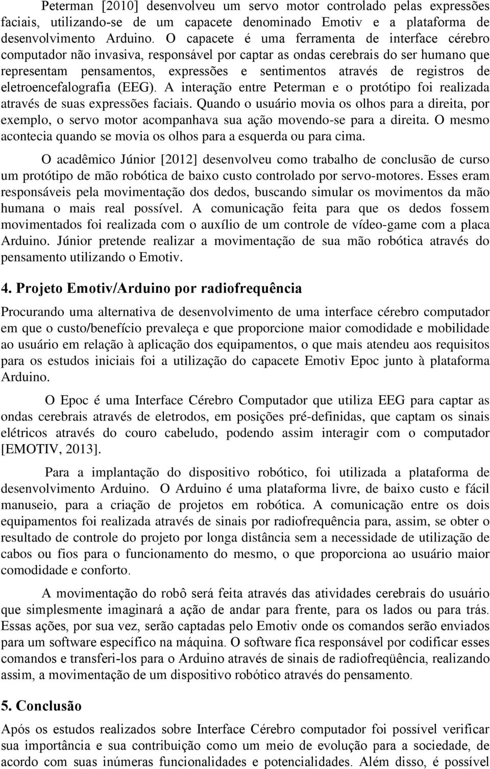 registros de eletroencefalografia (EEG). A interação entre Peterman e o protótipo foi realizada através de suas expressões faciais.