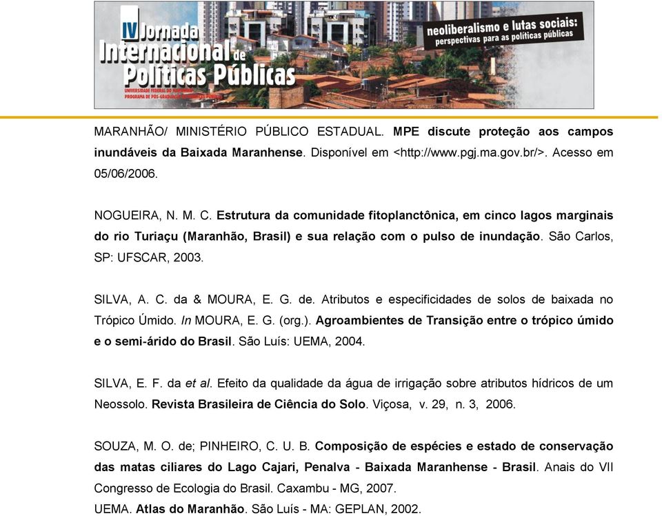 de. Atributos e especificidades de solos de baixada no Trópico Úmido. In MOURA, E. G. (org.). Agroambientes de Transição entre o trópico úmido e o semi-árido do Brasil. São Luís: UEMA, 2004. SILVA, E.