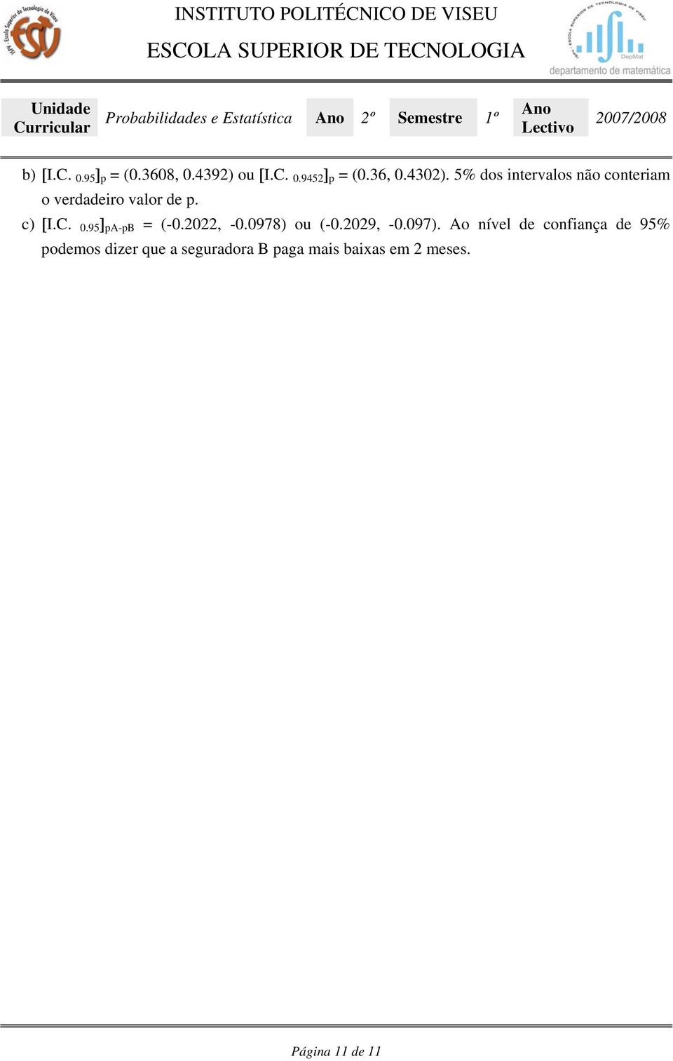 5% dos intervalos não conteriam o verdadeiro valor de p. c) [I.C. 0.