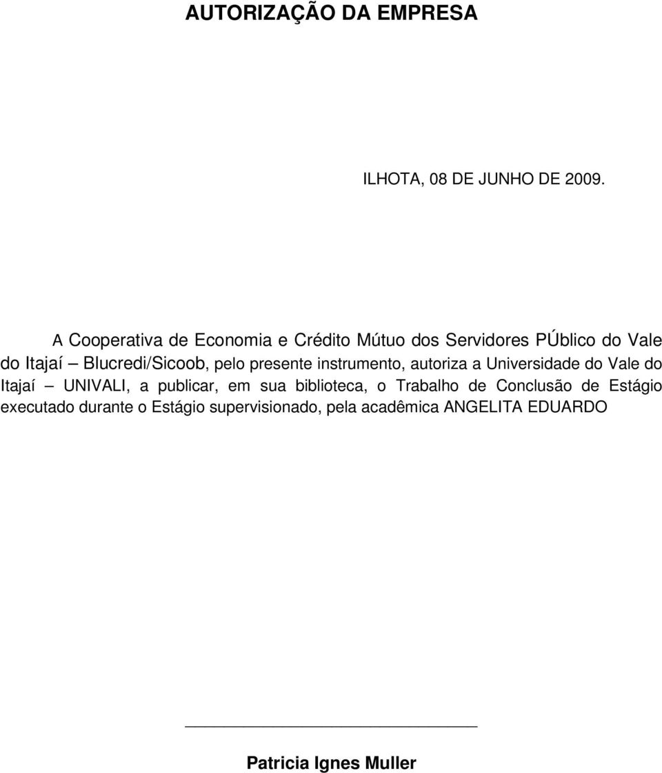 Blucredi/Sicoob, pelo presente instrumento, autoriza a Universidade do Vale do Itajaí UNIVALI, a