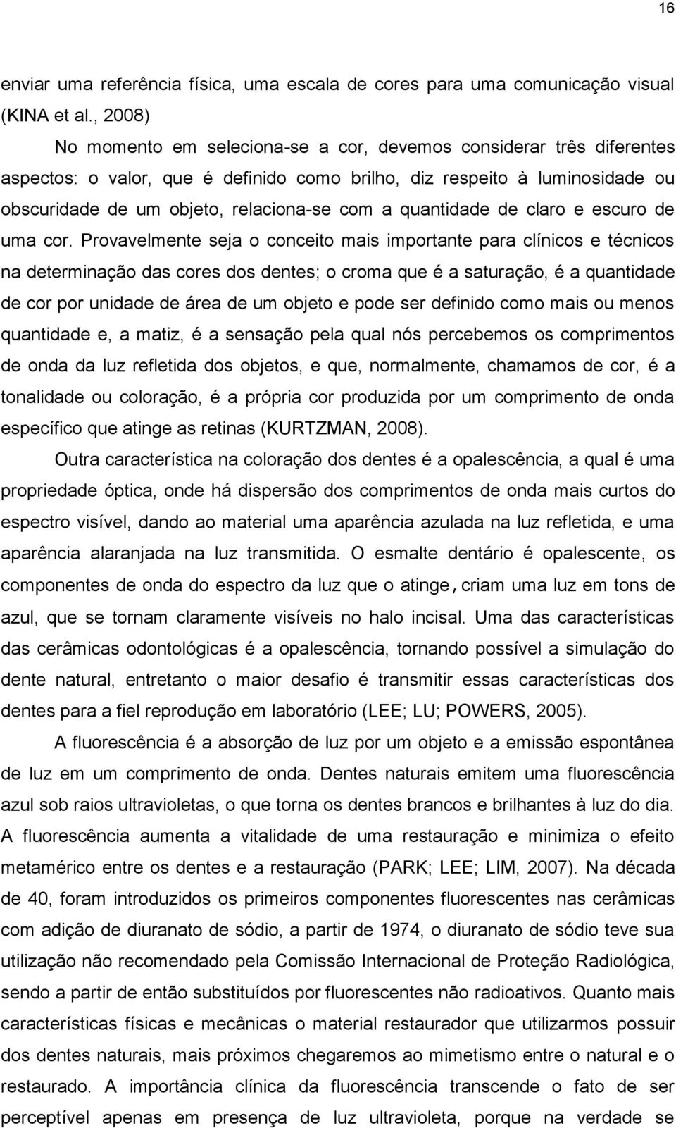 quantidade de claro e escuro de uma cor.