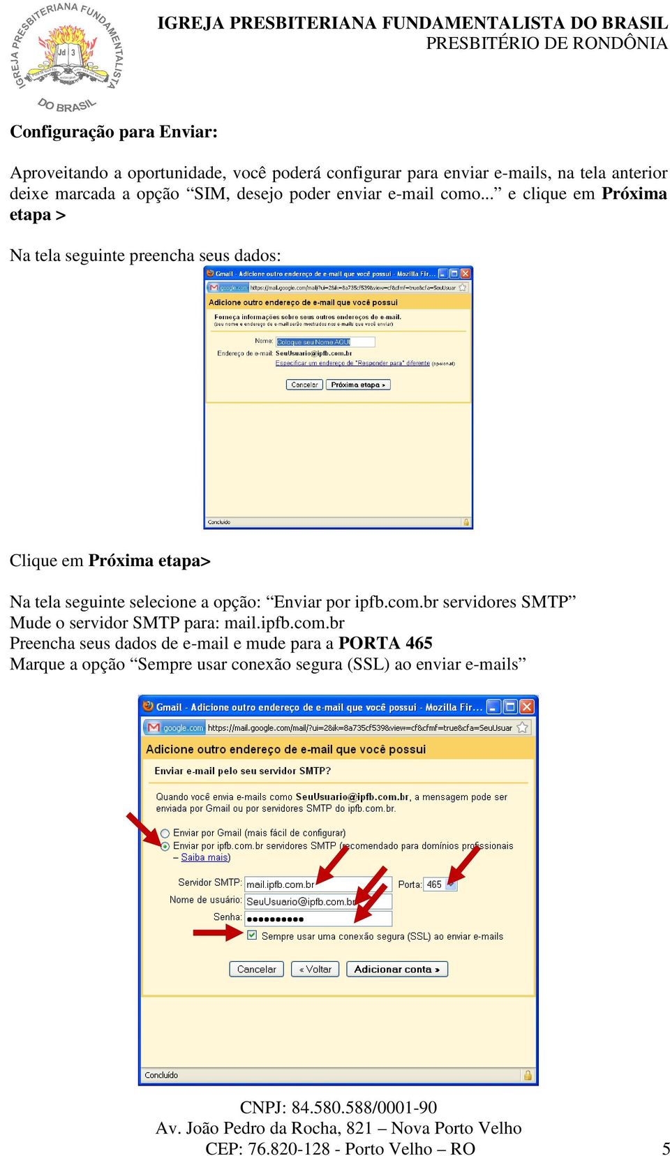 .. e clique em Próxima etapa > Na tela seguinte preencha seus dados: Clique em Próxima etapa> Na tela seguinte selecione a opção: