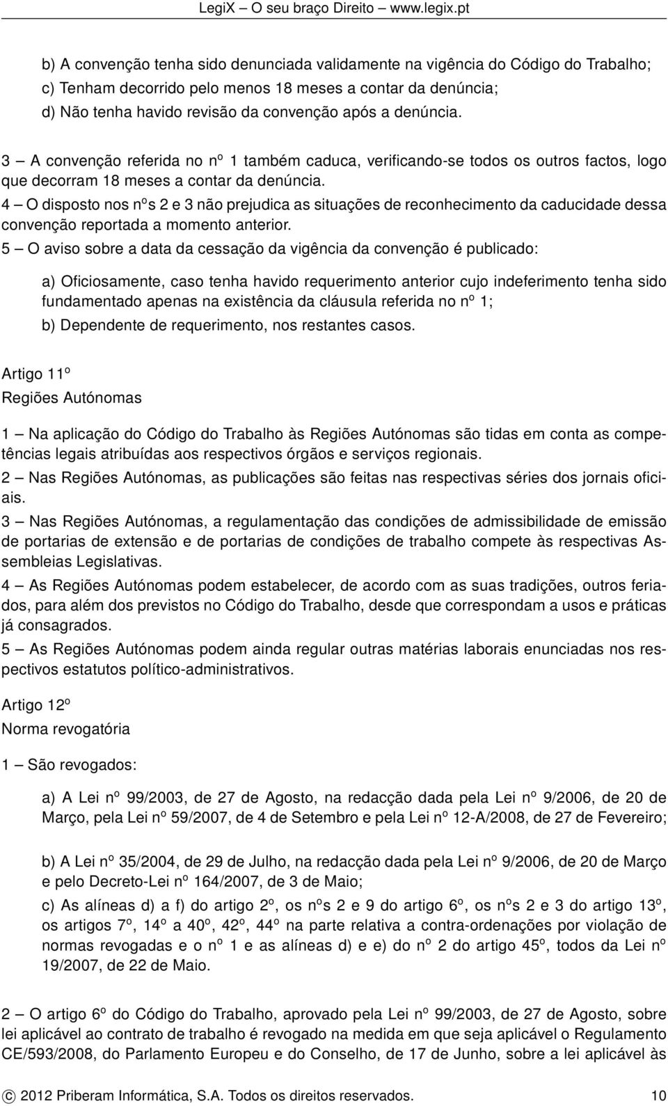 4 O disposto nos n o s 2 e 3 não prejudica as situações de reconhecimento da caducidade dessa convenção reportada a momento anterior.