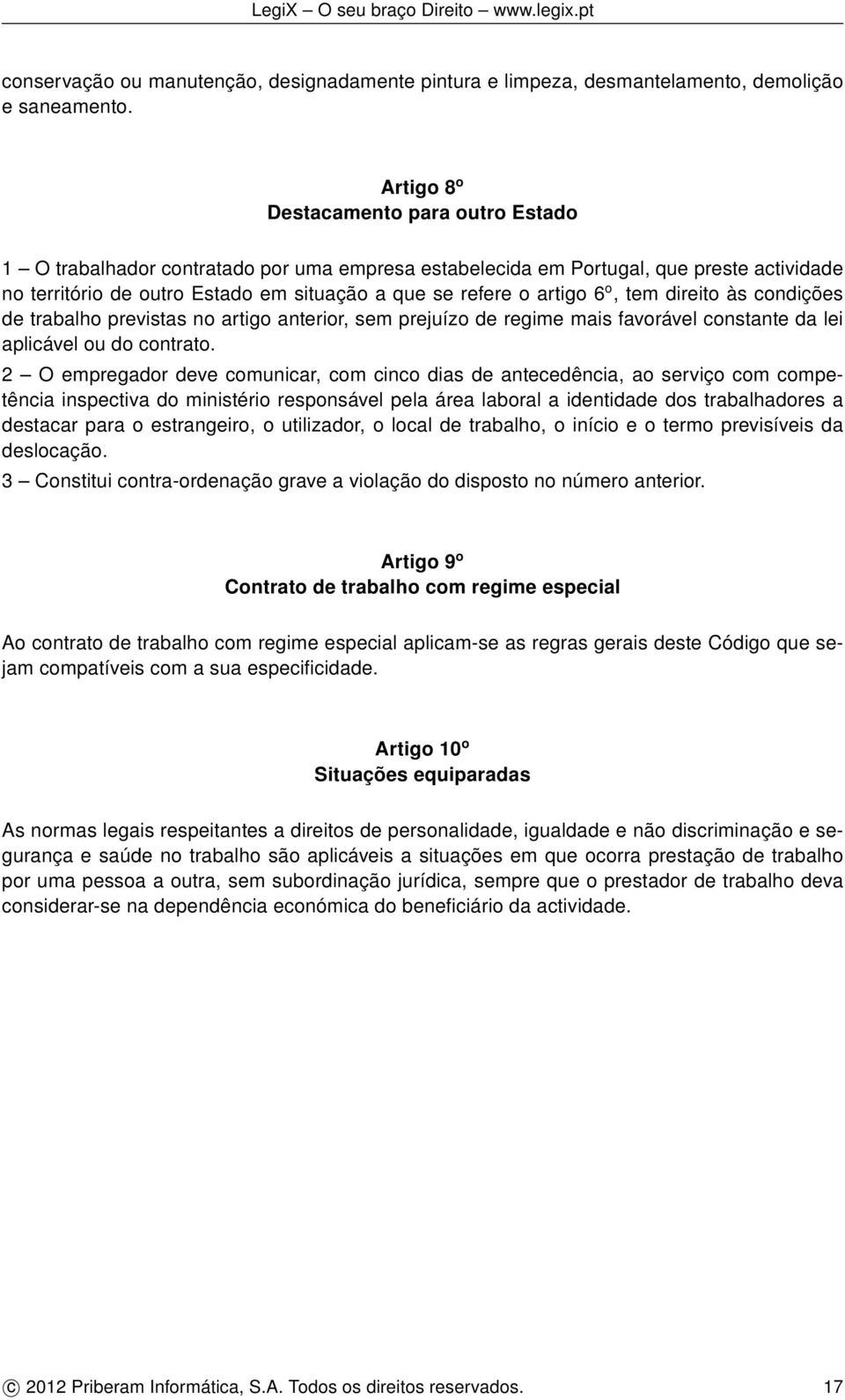 6 o, tem direito às condições de trabalho previstas no artigo anterior, sem prejuízo de regime mais favorável constante da lei aplicável ou do contrato.