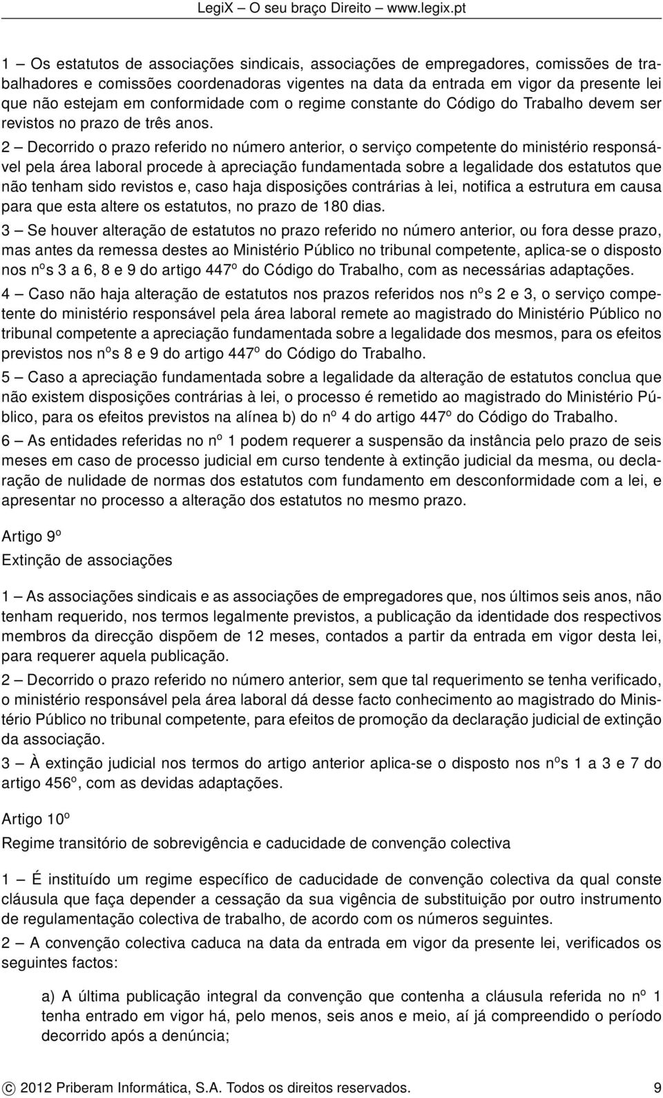 2 Decorrido o prazo referido no número anterior, o serviço competente do ministério responsável pela área laboral procede à apreciação fundamentada sobre a legalidade dos estatutos que não tenham