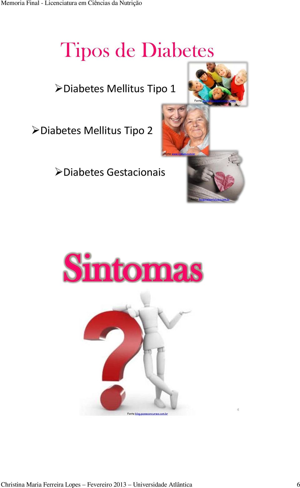 br Diabetes Gestacionais Fonte: hospitalsantaluiza.com.