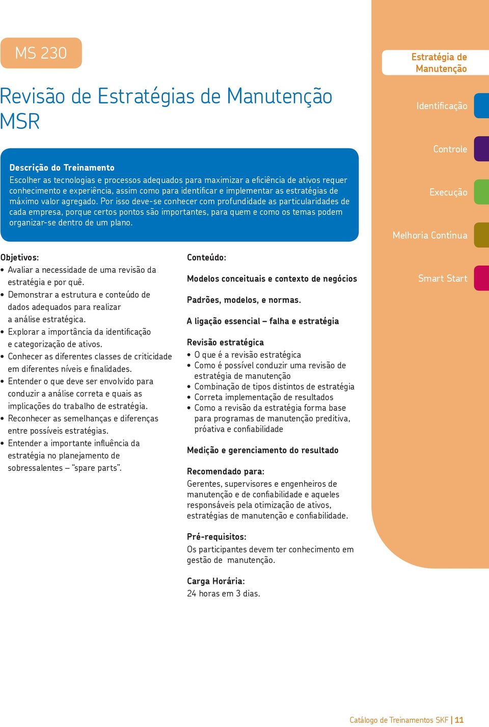 Por isso deve-se conhecer com profundidade as particularidades de cada empresa, porque certos pontos são importantes, para quem e como os temas podem organizar-se dentro de um plano.