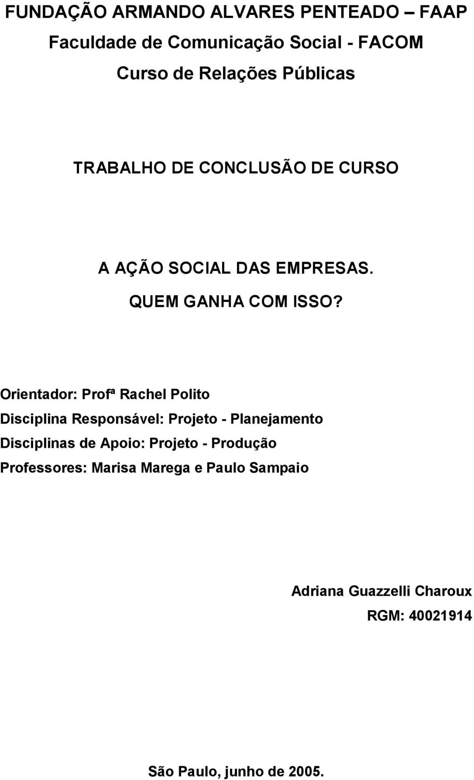 Orientador: Profª Rachel Polito Disciplina Responsável: Projeto Planejamento Disciplinas de Apoio: