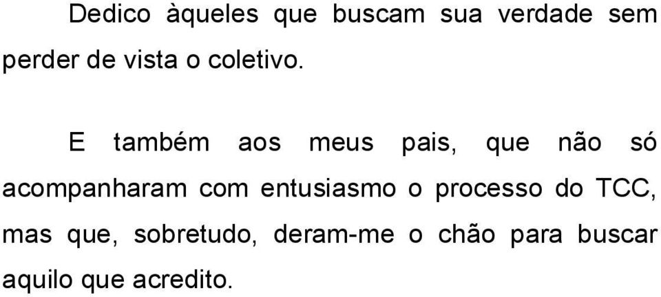 E também aos meus pais, que não só acompanharam com